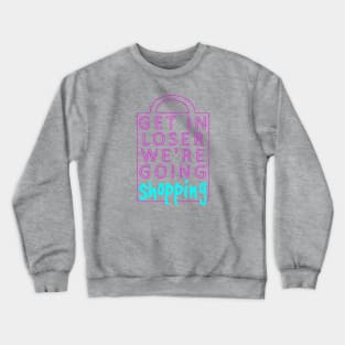 Get In Loser Crewneck Sweatshirt